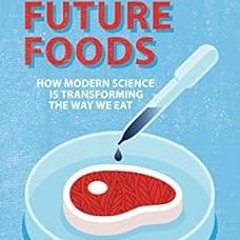Get PDF EBOOK EPUB KINDLE Future Foods: How Modern Science Is Transforming the Way We Eat by David J