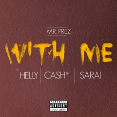 WITH ME - Mr. Prez ft Helly, Cash TF, Sarai