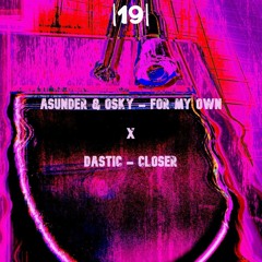 |19| ASUNDER & OSKY - For My Own (Fears Go Away) X Dastic - Closer