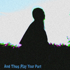 And Thus Play Your Part