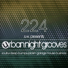 Urban Night Grooves 224 by S.W. *Soulful Deep Jackin' Garage House Business*