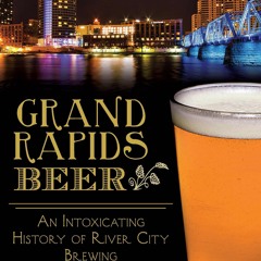 get [❤ PDF ⚡] Grand Rapids Beer:: An Intoxicating History of River Cit