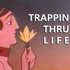 TRAPPIN THRU 𝙻𝙸𝙵𝙴