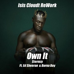 Own It - Stormzy Ft. Ed Sheeran & Burna Boy (Isis Cloudt ReWork)