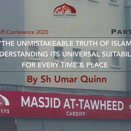 The Unmistakeable Truth of Islam & Its Suitability For Every Time & Place P2 (Shaykh Umar Quinn)