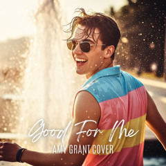 Good For Me (Amy Grant Cover) (Single Version)