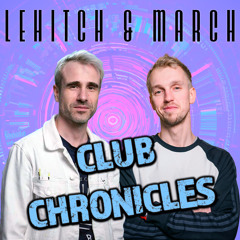 LeHitch & March - Club Chronicles #006