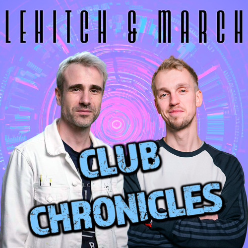 LeHitch & March - Club Chronicles #004