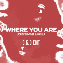 John Summit, Hayla - Where You Are (D.K.O EDIT) *FILTERED*