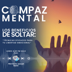 COMPAZ MENTAL Temporada 4 “Los beneficios de soltar: técnicas eficaces para tu libertad emocional”
