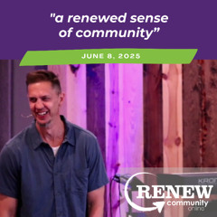 June 8, 2025 "A Renewed Sense of Community"