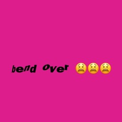 bend over
