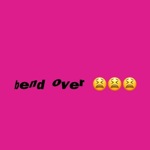 bend over