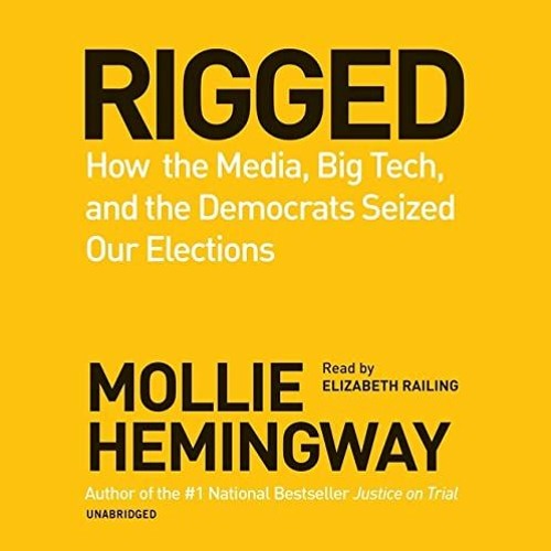 Download❤️eBook✔️ Rigged LibE How the Media  Big Tech  and the Democrats Seized Our Election