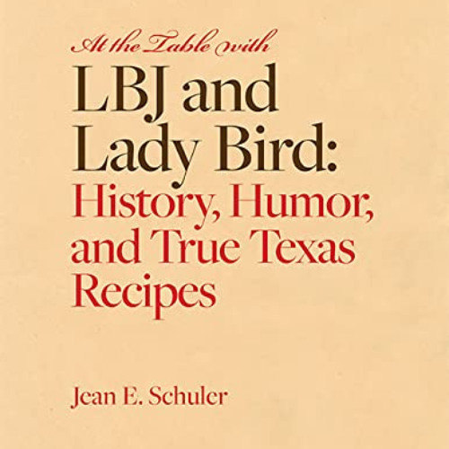 [Access] EPUB 📘 At the Table with LBJ and Lady Bird: History, Humor, and True Texas