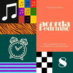 Jovem Dionisio- Acorda Pedrinho (HOT - Q, Breno Rocha, LF Bordon & Amorim Remix) [FREE DOWNLOAD]