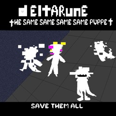 [Deltarune; The Same Same Same Same Puppet] Save Them All