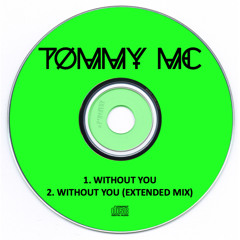 Tommy Mc - Without You - FULL MIX INC, HIT BUY 4 FREE DL!