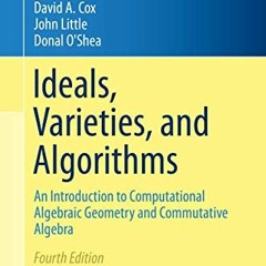 GET [KINDLE PDF EBOOK EPUB] Ideals, Varieties, and Algorithms: An Introduction to Com