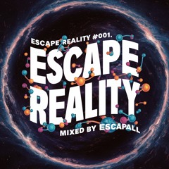 #001 ESCAPE REALITY - Cosmic Trip [mixed by escapall]