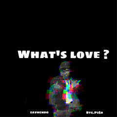 What’s Love?ft Zayhendo
