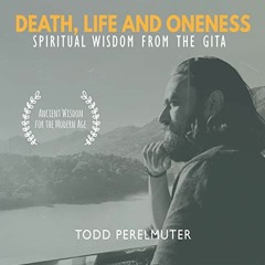[READ] EPUB 📮 Death, Life and Oneness: Spiritual Wisdom from the Gita by  Todd Perel