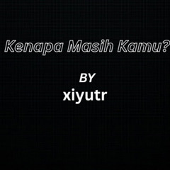 Kenapa Masih Kamu?