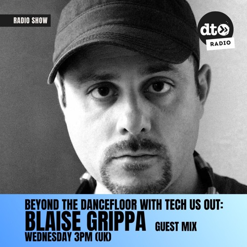 Beyond The DanceFloor with Tech Us Out  & Guest Blaise Grippa #026