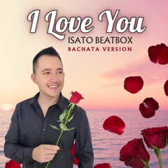I LOVE YOU - Bachata Version by Isato Beatbox