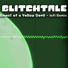 Glitchtale OST - Embodiment Of A Yellow Devil [lofi Remix]