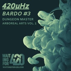 420μHz - Bardo #3 - Dungeon Master - Arboreal Arts Vol. 1