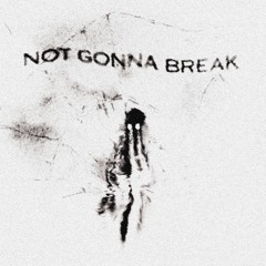 not gonna break