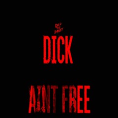 Dick Ain't Free
