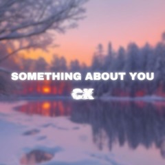 CK - SOMETHING ABOUT YOU