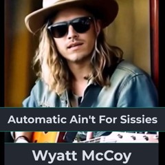 Automatic Ain't for Sissies