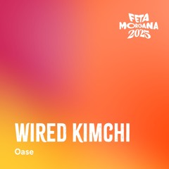 Wired Kimchi - Feta Morgana 30.08.