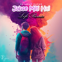 Jabse Mili Hai (Lofi Remix) Wajahat Hasan