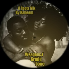 Weapons Grade Love : A Roots Mix By Raheem