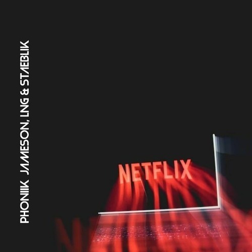 NETFLIX (with LNG! & STAEBLIK)