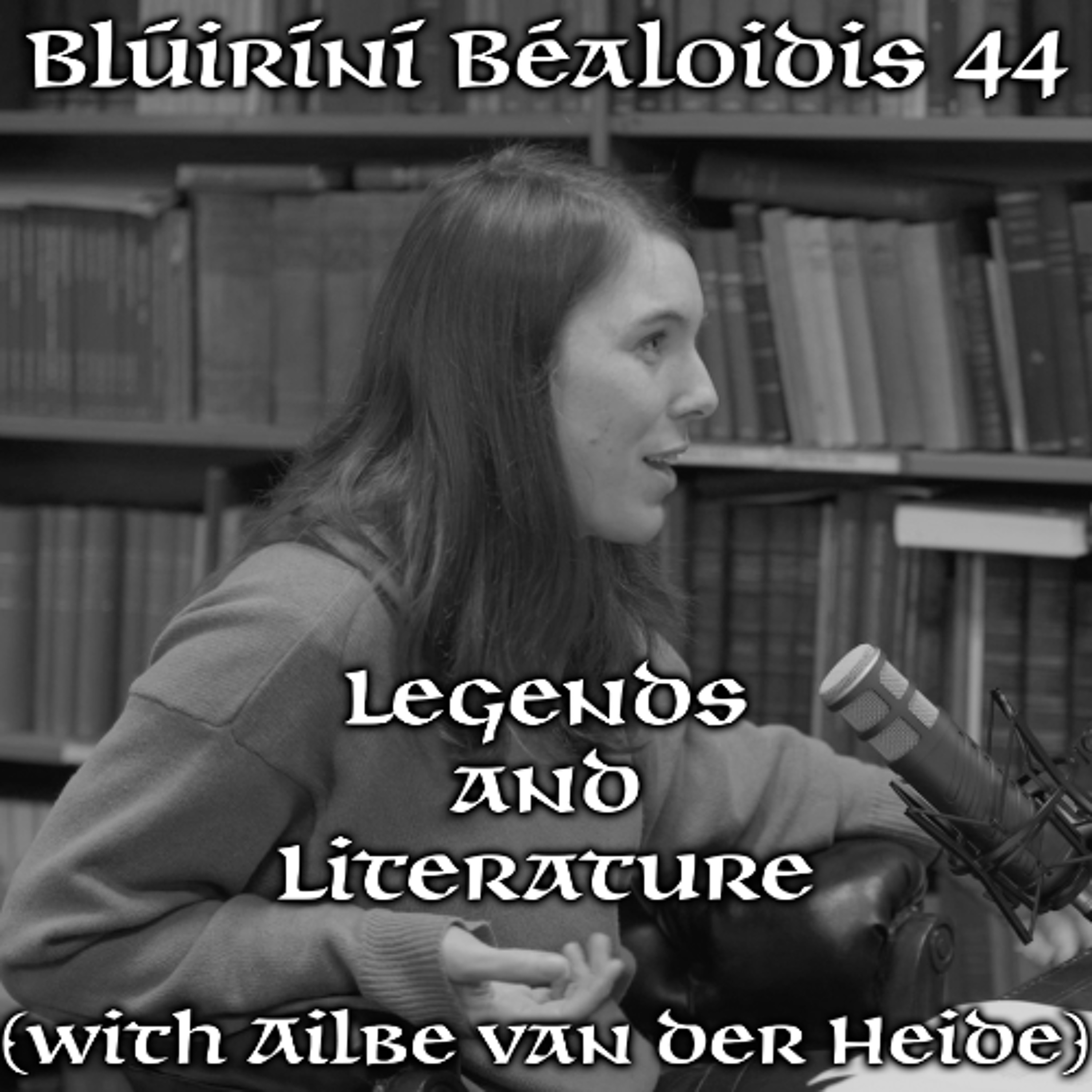 Blúiríní Bealoidis 44 - Legends & Literature (with Ailbe van der Heide)