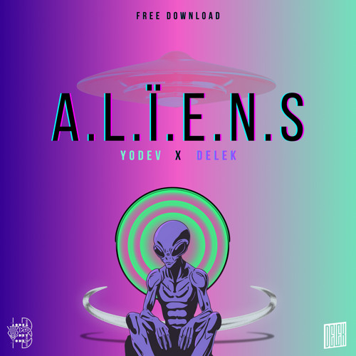 Yodev & Delek - A.L.i.e.n.s.(Free DL)