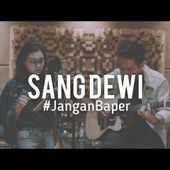 #JanganBaper Titi Dj - Sang Dewi (Cover) by Indah Anastasya, Audree Dewangga & David Elsandro