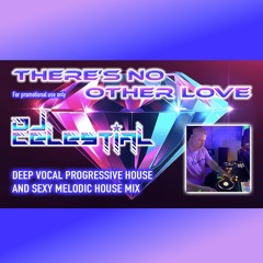 DJ Celestial - There's No Other Love (Deep Vocal Progressive House & Sexy Melodic House Mix)