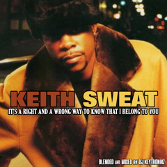 Keith Sweat - It's A Right And A Wrong Way To Know I Belong To You
