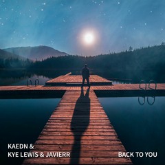 Kaedn & Kye Lewis & Javierr - Back To You