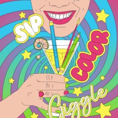 ❤ PDF Read Online ❤ Sip Color and Giggle: A hilarious cocktail colorin