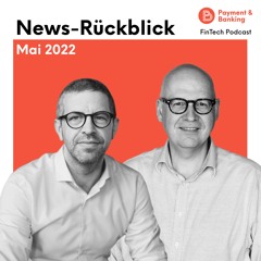 News-Rückblick Mai 2022 – FinTech Podcast #381