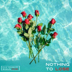 Nothing to Lose ft. Shaun Rose