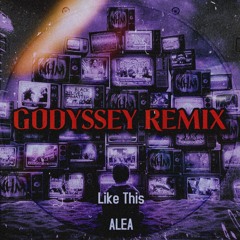 ALEA - LIKE THIS (GODYSSEY REMIX)