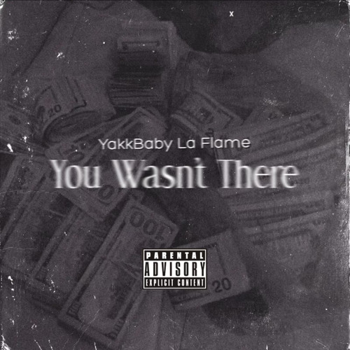 YakkBaby La Flame - You Wasnt There (Official Audio)